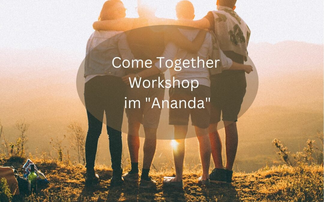 Come Together Workshop “Ananda”